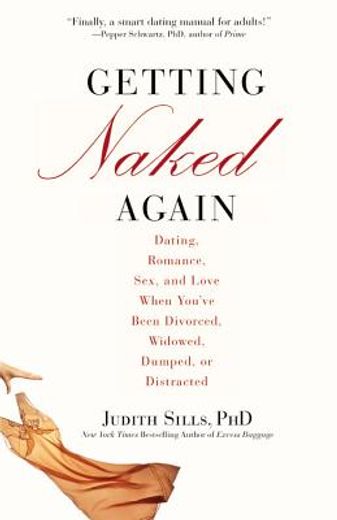 getting naked again,dating, romance, sex, and love when you´ve been divorced, widowed, dumped, or distracted
