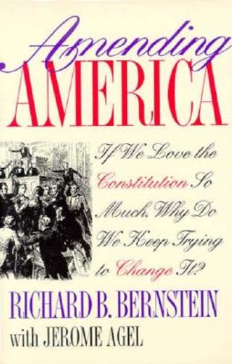 amending america,if we love the constitution so much, why do we keep trying to change it?