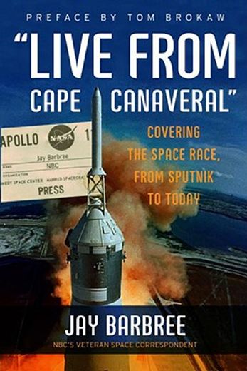 Live from Cape Canaveral: Covering the Space Race, from Sputnik to Today