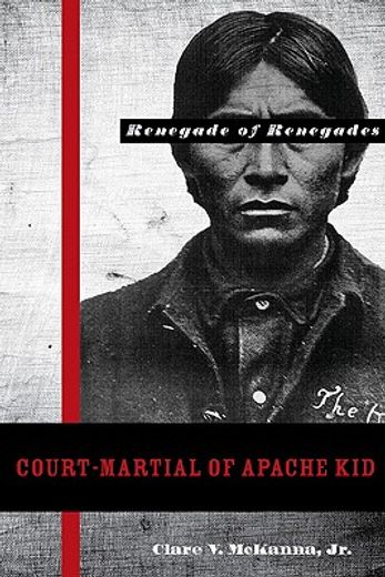 court martial of apache kid,the renegade of renegades (in English)
