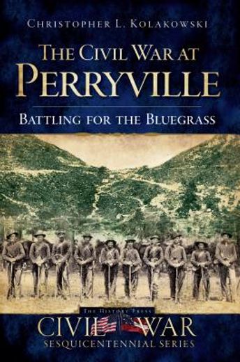 the civil war at perryville,battling for the bluegrass