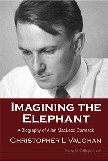 imagining the elephant,a biography of allan macleod cormack