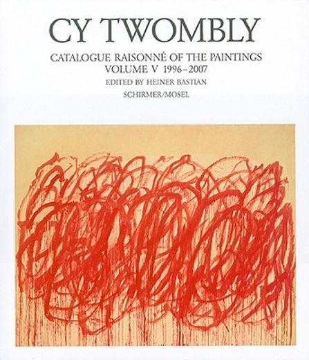 cy twombly,catalogue raisonne of the paintings 1996-2006