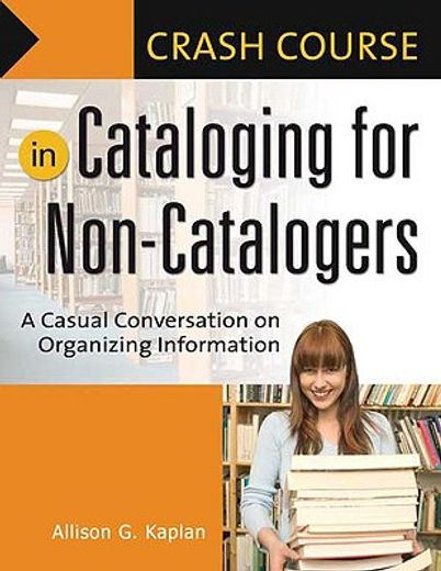 crash course in cataloging for non-catalogers,a casual conversation on organizing information