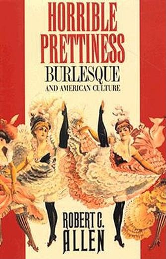 horrible prettiness,burlesque and american culture