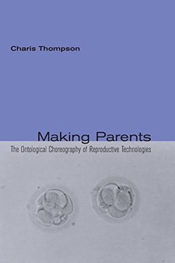Making Parents: The Ontological Choreography of Reproductive Technologies (Inside Technology) (en Inglés)