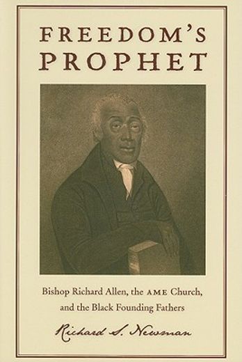 freedom´s prophet,bishop richard allen, the ame church, and the black founding fathers (en Inglés)