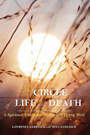the circle of life and death: a spiritual guide for living and dying well