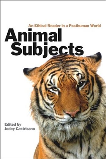 animal subjects,an ethical reader in a posthuman world