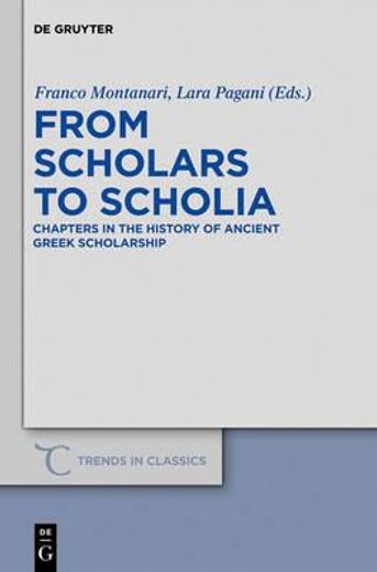 from scholars to scholia,chapters in the history of ancient greek scholarship