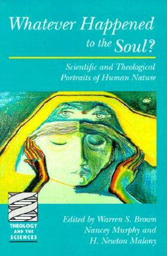 whatever happened to the soul?,scientific and theological portraits of human nature