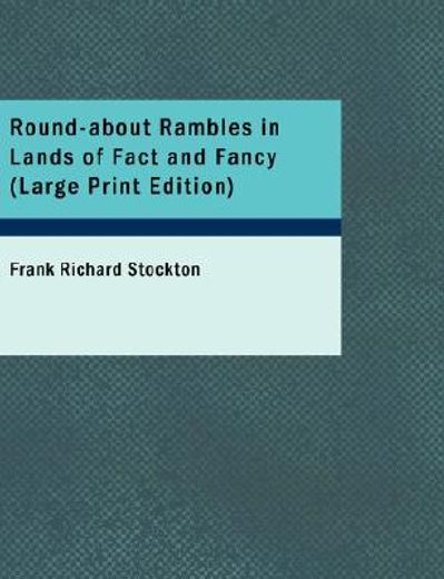 round-about rambles in lands of fact and fancy (large print edition)