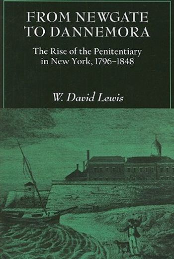 from newgate to dannemora,the rise of the penitentiary in new york, 1796-1848