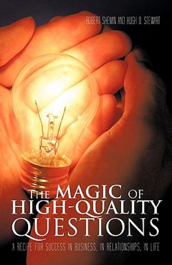 the magic of high-quality questions,a recipe for success in business, in relationships, in life