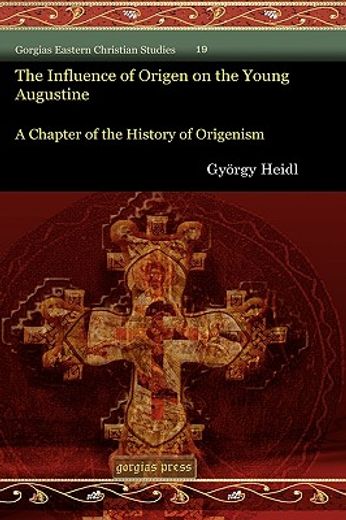 the influence of origen on the young augustine,a chapter of the history of origenism