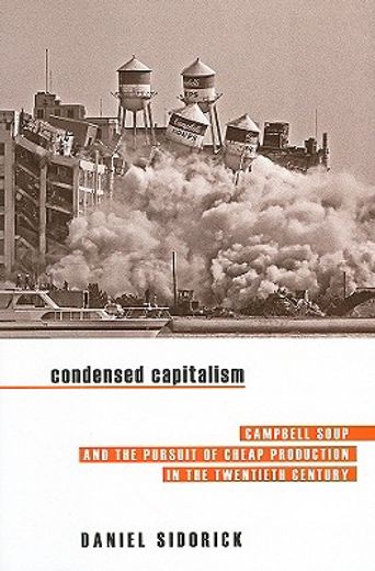 condensed capitalism,campbell soup and the pursuit of cheap production in the twentieth century