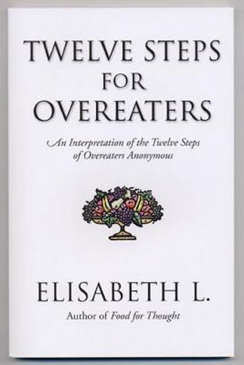 twelve steps for overeaters,an interpretation of the twelve steps of overeaters anonymous