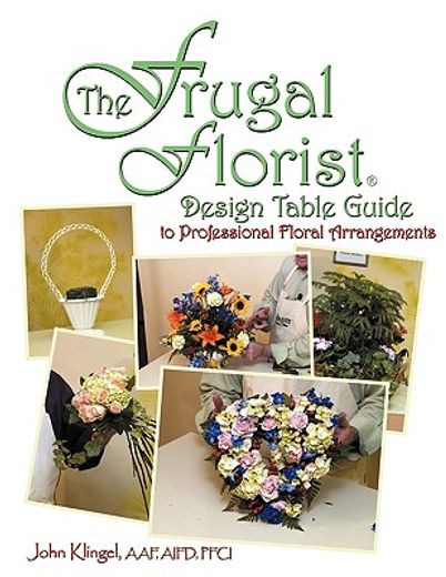 the frugal florist,design table guide to professional floral arrangements (en Inglés)
