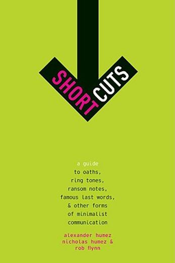 short cuts,a guide to oaths, ring tones, ransom notes, famous last words, and other forms of minimalist communi