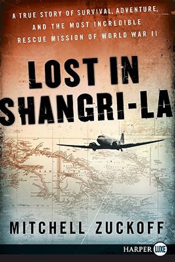 lost in shangri-la,a true story of survival, adventure, and the most incredible rescue mission of world war ii