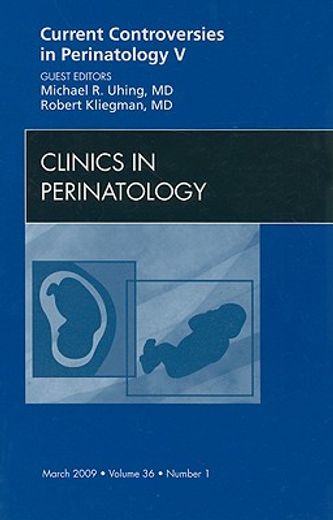 Current Controversies in Perinatology, an Issue of Clinics in Perinatology: Volume 36-1 (en Inglés)