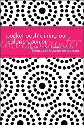 pocket posh dining out calorie counter,your guide to thousands of foods from your favorite restaurants