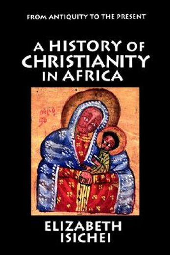 a history of christianity in africa,from antiquity to the present