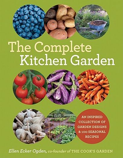 the complete kitchen garden,an inspired collection of garden designs and 100 seasonal recipes