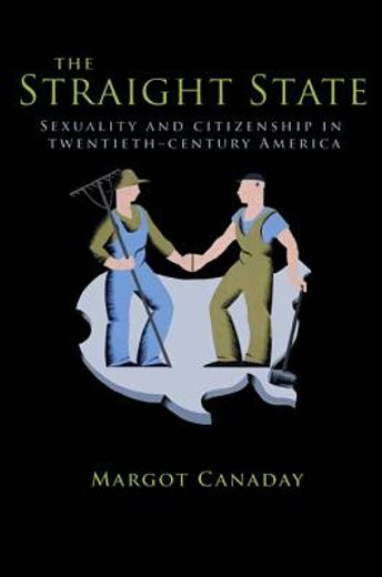 the straight state,sexuality and citizenship in twentieth-century america (in English)