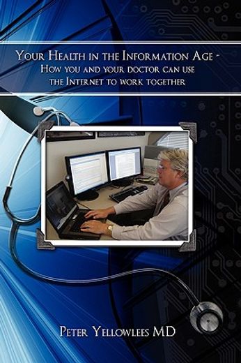 your health in the information age,how you and your doctor can use the internet to work together