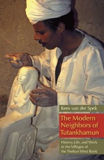 The Modern Neighbors of Tutankhamun: History, Life, and Work in the Villages of the Theban West Bank (en Inglés)