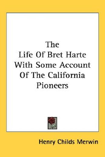 the life of bret harte with some account of the california pioneers