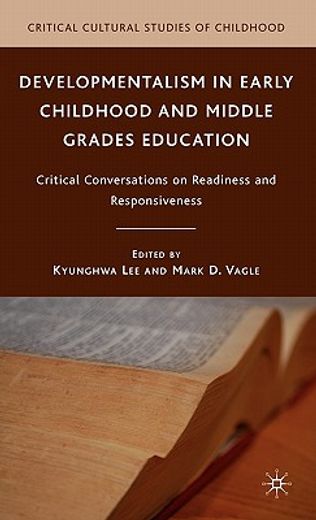 developmentalism in early childhood and middle grades education,critical conversations on readiness and responsiveness