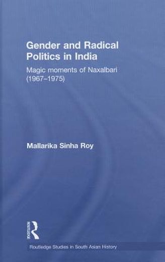 gender and radical politics in india,magic moments of naxalbari (1967-1975)
