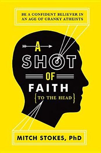 a shot of faith (to the head),be a confident believer in an age of cranky atheists