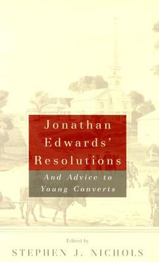jonathan edwards´ resolutions,and advice to young converts