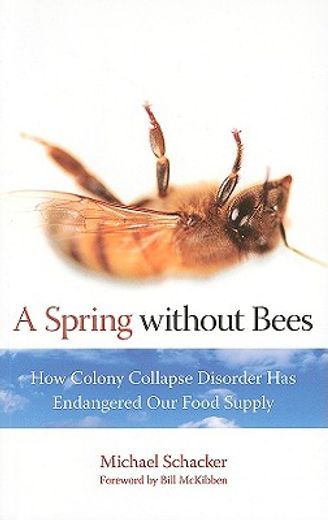 a spring without bees,how colony collapse disorder has endangered our food supply