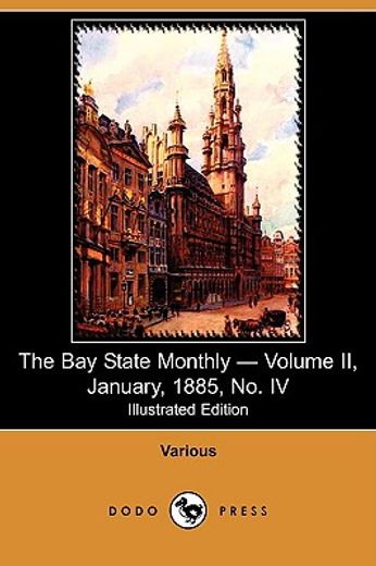 the bay state monthly - volume ii, january, 1885, no. iv (illustrated edition) (dodo press)