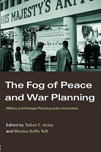 the fog of peace and war planning,military and strategic planning under uncertainty