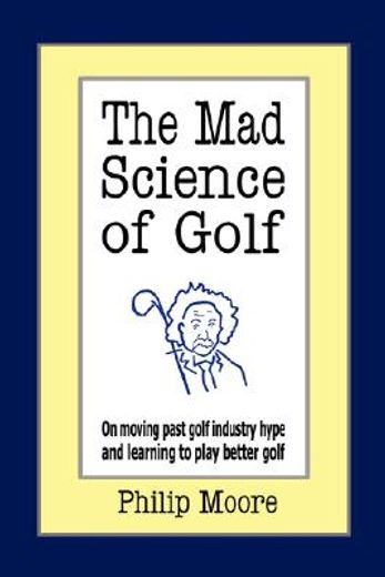 the mad science of golf: on moving past