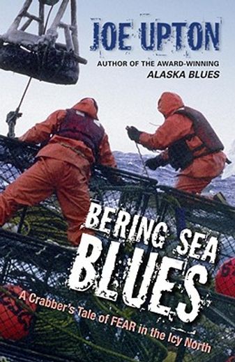 bering sea blues,a crabber`s tale of fear in the icy north