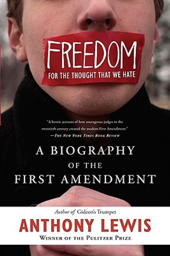 freedom for the thought that we hate,a biography of the first amendment