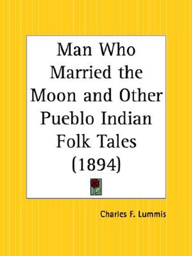 man who married the moon and other pueblo indian folk tales 1894