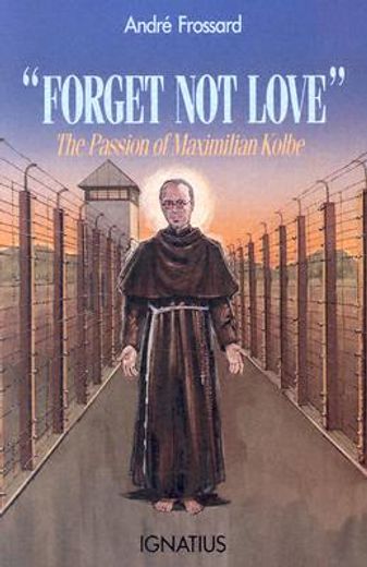 forget not love,the passion of maximilian kolbe (in English)