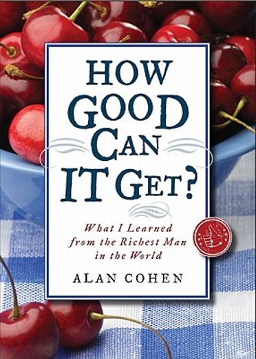 how good can it get?,what i learned from the richest man in the world