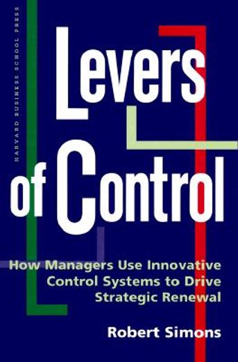 Levers of Control: How Managers use Innovative Control Systems to Drive Strategic Renewal