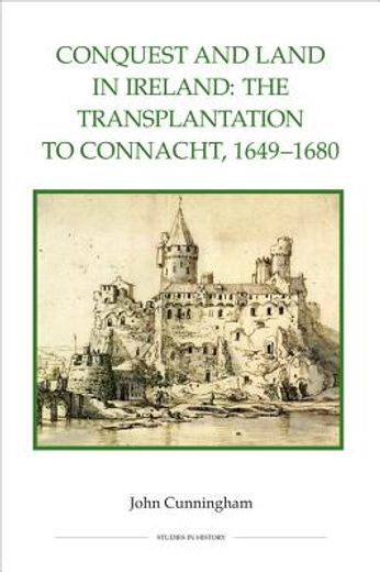 conquest and land in ireland,the transplantation to connacht, 1649-1680