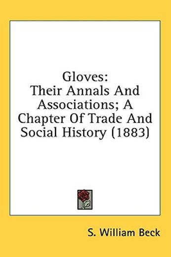 gloves,their annals and associations; a chapter of trade and social history