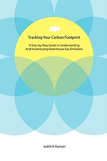 tracking your carbon footprint,a step-by-step guide to understanding and inventorying greenhouse gas emissions (en Inglés)