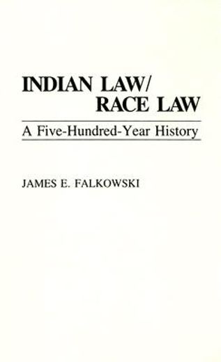 indian law/race law,a five-hundred year history